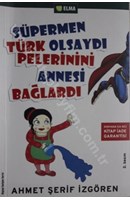 Süpermen Türk Olsaydı Pelerinini Annesi Bağlardı | Kitap Keyfim