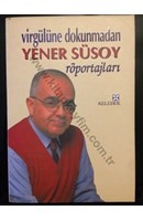 VİRGÜLÜNE DOKUNMADAN YENER SÜSOY RÖPORTAJLARI | Kitap Keyfim